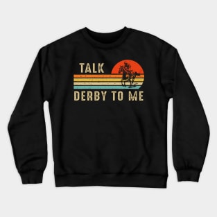 Talk Derby To Me Horse Racing Funny Derby Day Crewneck Sweatshirt